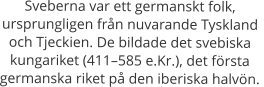 Sveberna var ett germanskt folk, ursprungligen från nuvarande Tyskland och Tjeckien. De bildade det svebiska kungariket (411–585 e.Kr.), det första germanska riket på den iberiska halvön.