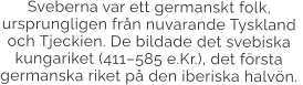 Sveberna var ett germanskt folk, ursprungligen från nuvarande Tyskland och Tjeckien. De bildade det svebiska kungariket (411–585 e.Kr.), det första germanska riket på den iberiska halvön.